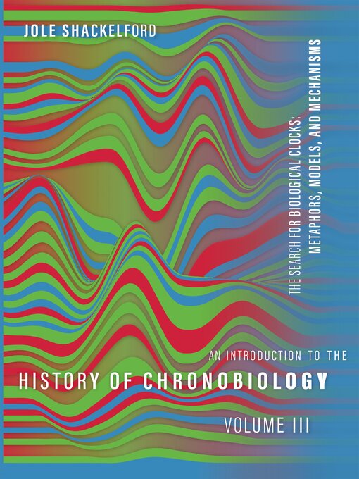 Title details for An Introduction to the History of Chronobiology, Volume 3 by Jole Shackelford - Available